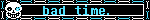 [Sans. "bad time."]