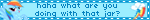 [Rainbow Dash. "Haha what are you doing with that jar"]